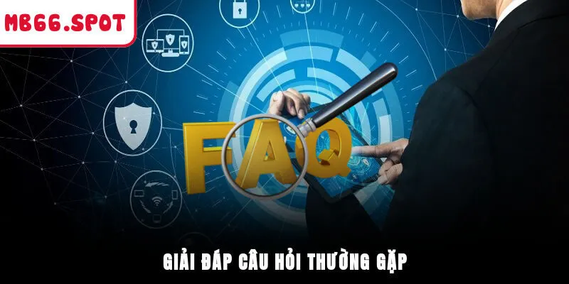 Giải đáp câu hỏi thường gặp
