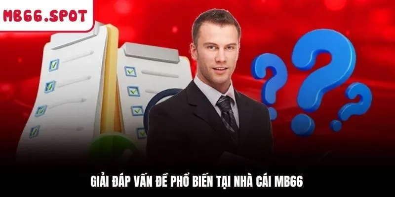 Giải đáp vấn đề phổ biến tại nhà cái MB66