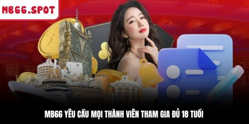 MB66 yêu cầu mọi thành viên tham gia đủ 18 tuổi
